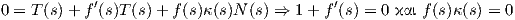             ′                             ′
0 = T (s) + f (s)T (s) + f(s)κ(s)N (s) ⇒ 1 + f (s) = 0 και f(s)κ(s) = 0  