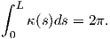 ∫
  L
 0 κ (s)ds = 2π.
