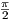 π
2