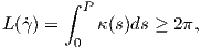        ∫ P
L (γ˙) =    κ(s)ds ≥ 2π,
        0  