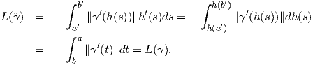             ∫ b′                    ∫ h(b′)
L (˜γ)  =  -     ∥γ′(h (s))∥h′(s)ds = -       ∥γ′(h(s))∥dh (s)
             a′                      h(a′)
            ∫ a   ′
       =  -    ∥ γ(t)∥dt = L (γ).
             b

