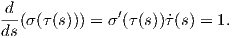 -d(σ (τ(s))) = σ ′(τ(s))˙τ(s) = 1.
ds  