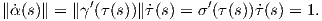 ∥˙α(s)∥ = ∥γ ′(τ(s))∥˙τ(s) = σ′(τ(s))τ˙(s) = 1.
