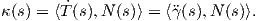 κ (s) = ⟨ ˙T(s),N (s)⟩ = ⟨?γ(s),N (s)⟩.
