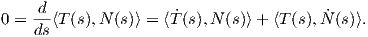    d--              ˙                  ˙
0 = ds⟨T(s),N (s)⟩ = ⟨T(s),N (s)⟩+  ⟨T (s),N (s)⟩.
