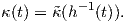          -1
κ(t) = ˜κ(h  (t)).
