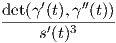      ′    ′′
det(γ-(t),γ-(t))-
     s′(t)3