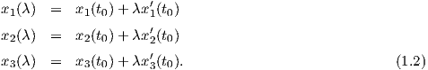 x (λ) =   x (t )+ λx′(t )
 1         1  0     1  0
x2(λ) =   x2(t0)+ λx′2(t0)
                    ′
x3(λ) =   x3(t0)+ λx3(t0).                             (1.2)
