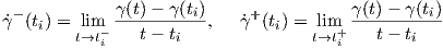  -           γ(t)- γ (ti)     +          γ (t)- γ (ti)
γ˙ (ti) = lim- ---t--t----,  γ˙ (ti) = lim +---t--t----
         t→ti        i               t→t i       i
     