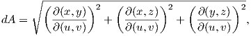      ∘  (-------)----(-------)----(-------)--
         ∂-(x,y-) 2    ∂-(x,-z) 2    ∂-(y,z) 2
dA =     ∂ (u,v )   +  ∂ (u, v)   +  ∂ (u, v)  ,  
