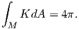 ∫
   KdA  = 4π.
 M
