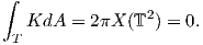 ∫
   KdA  = 2πX (T2) = 0.
 T  