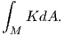 ∫
   KdA.
 M
