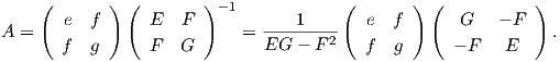     (       ) (        )               (       ) (          )
       e  f      E  F   - 1      1       e  f       G   - F
A =                        =  EG---F-2-                       .
       f  g      F  G                    f  g      - F   E  