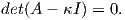 det(A - κI ) = 0.
