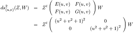                     (                 )
  2                t  E (u,v)  F(u,v)
ds(u,v)(Z, W )  =  Z                      W
                    ( F (u,v)  G(u,v)              )
                      (u2 + v2 + 1)2       0
              =  Zt                    2    2    2   W
                            0        (u + v  + 1)
