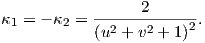 κ1 = - κ2 =------2------.
           (u2 + v2 + 1)2  