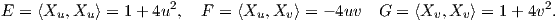 E = ⟨Xu, Xu⟩ = 1+  4u2,  F = ⟨Xu, Xv⟩ = - 4uv  G = ⟨Xv, Xv⟩ = 1+  4v2.
