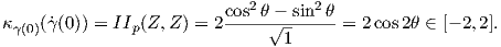                             2       2
κ    (γ˙(0)) = II (Z,Z ) = 2cos-θ√ --sin-θ = 2cos 2θ ∈ [- 2,2].
 γ(0)          p                1  