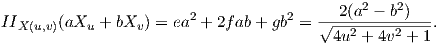                                           2(a2 - b2)
IIX (u,v)(aXu + bXv ) = ea2 + 2fab + gb2 = √------------.
                                          4u2 + 4v2 + 1
