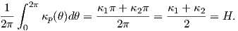   ∫  2π
1--    κp(θ)dθ = κ1π-+-κ2π-= κ1-+-κ2 = H.
2π  0               2π          2
