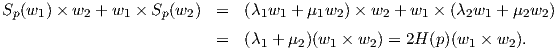 Sp(w1)×  w2 + w1 × Sp (w2 ) =  (λ1w1 + μ1w2) × w2 + w1 × (λ2w1 + μ2w2)

                           =  (λ1 + μ2)(w1 × w2 ) = 2H (p)(w1 × w2).
