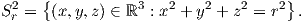 S2 =  {(x,y,z) ∈ ℝ3 : x2 + y2 + z2 = r2} .
  r
