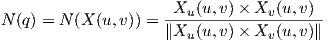                       X  (u,v)× X  (u,v)
N (q) = N (X (u,v)) = ---u---------v------
                     ∥Xu (u,v)× Xv (u,v)∥
     