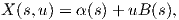 X (s,u) = α(s)+ uB (s),  