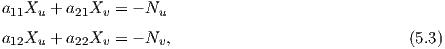 a11Xu  + a21Xv = - Nu

a12Xu  + a22Xv = - Nv,                              (5.3)
