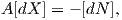 A [dX ] = - [dN ],  