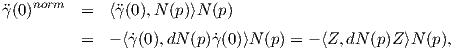 �γ(0)norm  =   ⟨�γ (0),N (p)⟩N(p)

          =   - ⟨˙γ(0),dN (p)γ˙(0 )⟩N (p) = - ⟨Z,dN (p)Z ⟩N (p),
