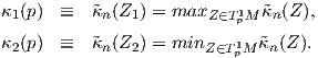 κ1 (p)  ≡   ˜κn(Z1) = maxZ ∈T1pM ˜κn(Z ),

κ2 (p)  ≡   ˜κn(Z2) = minZ ∈T1pM ˜κn(Z).
