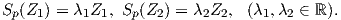 Sp (Z1 ) = λ1Z1, Sp (Z2 ) = λ2Z2, (λ1,λ2 ∈ ℝ).  