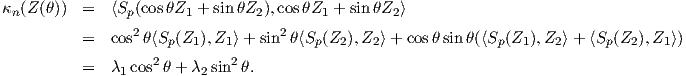 κn(Z(θ))  =  ⟨Sp(cosθZ1 + sinθZ2),cosθZ1 + sinθZ2⟩
          =  cos2θ⟨Sp(Z1 ),Z1 ⟩+ sin2 θ⟨Sp(Z2),Z2⟩+ cosθ sin θ(⟨Sp (Z1 ),Z2⟩+ ⟨Sp(Z2),Z1⟩)
                   2        2
          =  λ1 cos θ + λ2 sin θ.
