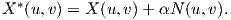   *
X  (u,v) = X (u,v )+ αN (u,v).
