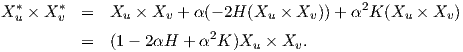 X*u × X *v  =  Xu × Xv  + α(- 2H (Xu × Xv))+ α2K  (Xu  × Xv)
                          2
          =  (1-  2αH + α  K )Xu  × Xv.
