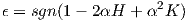                    2
ϵ = sgn (1- 2αH + α K )  