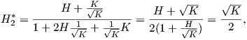            H  + √K-         H + √K--    √K--
H *2 = --------1--K--1--- = ------H---=  ----,
      1 + 2H √K- + √K-K    2(1+  √K-)    2  