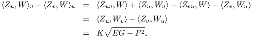 ⟨Zu, W ⟩v - ⟨Zv,W ⟩u =   ⟨Zuv,W ⟩+ ⟨Zu, Wv⟩ - ⟨Zvu,W ⟩-  ⟨Zv, Wu ⟩
                     =   ⟨Z ,W  ⟩- ⟨Z ,W  ⟩
                           u∘ --v-----v   u
                     =   K   EG -  F2,
