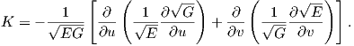             [    (      √--)      (      √ --) ]
         1    ∂     1 ∂  G      ∂    1  ∂  E
K =  - √----- ∂u- √----∂u--  +  ∂v- √----∂v--   .
        EG          E                 G
