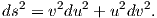 ds2 = v2du2 + u2dv2.

