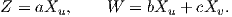 Z = aXu,     W  = bXu +  cXv.  
