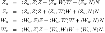  Zu  =   ⟨Zu,Z ⟩Z  + ⟨Zu, W ⟩W  + ⟨Zu, N ⟩N

 Zv  =   ⟨Zv,Z ⟩Z + ⟨Zv, W ⟩W + ⟨Zv, N⟩N
Wu   =   ⟨Wu, Z⟩Z + ⟨Wu, W ⟩W  + ⟨Wu, N⟩N

 Wv  =   ⟨Wv, Z⟩Z + ⟨Wv, W ⟩W +  ⟨Wv, N ⟩N.
