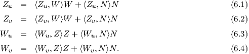 Zu   =  ⟨Zu,W  ⟩W  + ⟨Zu,N ⟩N                             (6.1)

Zv   =  ⟨Zv,W ⟩W  + ⟨Zv,N ⟩N                             (6.2)
Wu   =  ⟨Wu, Z⟩Z + ⟨Wu, N ⟩N                             (6.3)

Wv   =  ⟨Wv, Z⟩Z + ⟨Wv, N ⟩N .                           (6.4)
