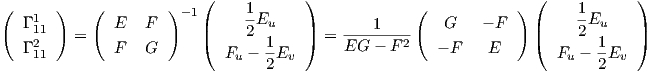 (      )   (         )-1 (    1       )             (           ) (     1      )
  Γ 111        E   F      |    --Eu    |       1        G    - F   |     -Eu    |
  Γ 2    =    F   G      (    2  1-   ) =  EG---F-2-  - F    E    (     2 1-   )
    11                      Fu - 2Ev                                 Fu - 2 Ev
