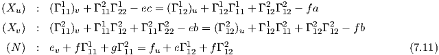 (Xu )  : (Γ 111)v + Γ 211Γ 122 - ec = (Γ 112)u + Γ 112Γ 111 + Γ 212Γ 212 - fa
           2      1  2     2  2          2      1   2    2  2
(Xv )  : (Γ11)v + Γ11Γ12 + Γ11Γ22 - eb = (Γ12)u + Γ12Γ 11 + Γ12Γ12 - f b
 (N )  : ev + f Γ 111 + gΓ 211 = fu + eΓ 112 + f Γ 212                          (7.11)
