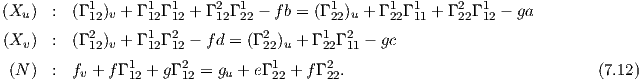 (Xu ) :  (Γ 1 )v + Γ 1 Γ 1 + Γ 2 Γ 1 - fb = (Γ 1 )u + Γ 1Γ 1 + Γ 2 Γ 1 - ga
           12     12 12    12 22         22      22  11    22 12
(Xv ) :  (Γ 212)v + Γ 112Γ 212 - fd = (Γ 222)u + Γ 122Γ 211 - gc
                1      2          1      2
 (N ) :  fv + f Γ12 + gΓ 12 = gu + eΓ22 + fΓ 22.                             (7.12)
