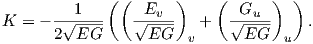              ( (      )    (      ) )
K =  - -√1----  √-Ev--   +   √Gu---   .
       2 EG       EG   v      EG   u
