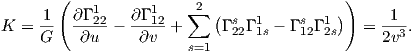        (                                   )
     1   ∂Γ 122  ∂Γ 112  ∑2 (  s  1    s  1 )     1
K =  G-  -∂u--- -∂v--+     Γ 22Γ 1s - Γ12Γ2s   = 2v3-.
                       s=1
